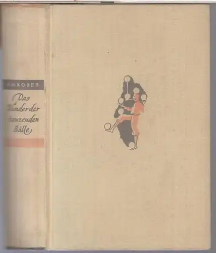Kober, A. H: Das Wunder der tanzenden Bälle. Der Lebensroman Rastellis. 
