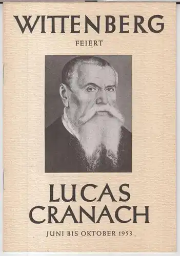 Cranach, Lucas. - Gestaltung und Zeichnungen: Erich Viehweger: Wittenberg feiert Lucas Cranach - Juni bis Oktober 1953. 