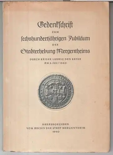 Mergentheim. - Herausgegeben vom Archiv der Stadt: Gedenkschrift zum 600jährigen Jubiläum der Stadterhebung Mergentheims durch Kaiser Ludwig den Bayer am 2. Juli 1340. 