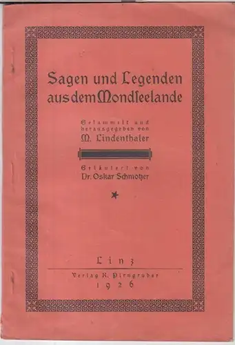 Mondsee. - M. Lindenthaler ( Sammlung und Herausgabe ). - Erläuterungen von Oskar Schmotzer: Sagen und Legenden aus dem Mondseelande. 