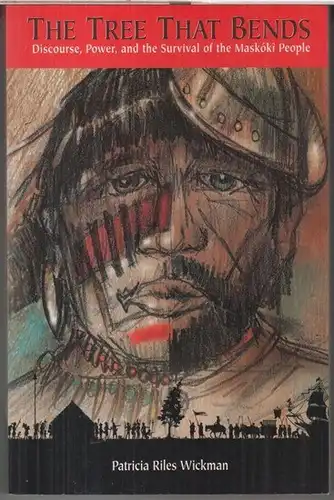 Wickman, Patricia Riles: The tree that bends. Discourse, power and the survival of the Maskoki people. - Signed / Signiert !. 