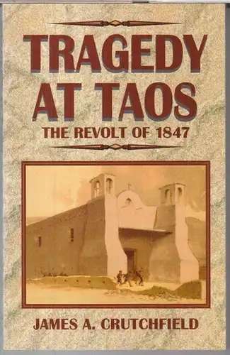 Crutchfield, James A: Tragedy at Taos. The revolt of 1847. 