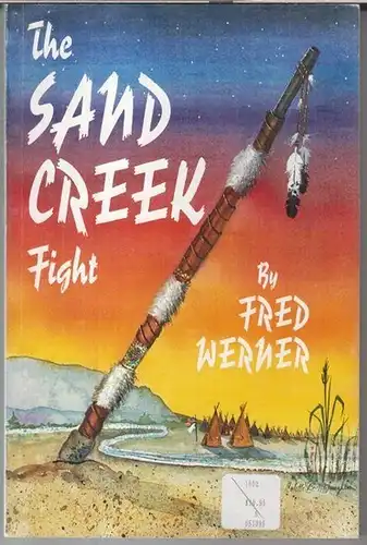 Werner, Fred H: The Sand Creek fight. November 29, 1864. - signed by the author !. 