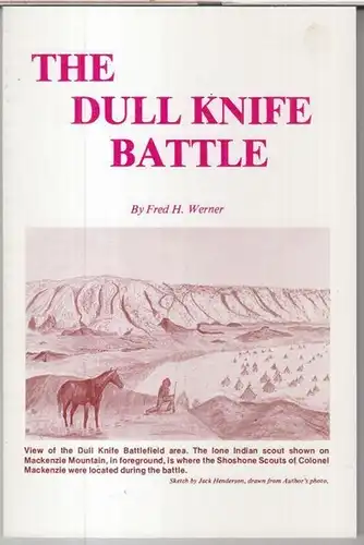 Werner, Fred H: The dull knife battle - 'Doomsday for the northern Cheyennes' - signed by the author !. 