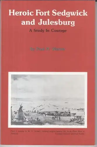 Werner, Fred H: Heroic Fort Sedgwick and Julesburg. A study in courage. - signed by the author !. 