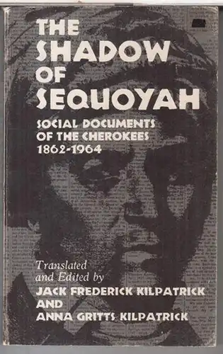 Translated and edited by Jack Frederick Kilpatrick / Anna Gritts Kilpatrick: The shadow of Sequoyah. Social documents of the Cherokees, 1862 - 1964. 