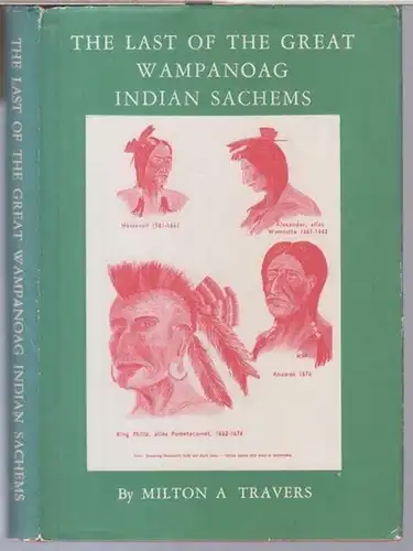 Travers, Milton A. - drawings by Norris C. Tripp. - Photos by the author: The last oft the great Wampanoag indian sachems. A factual story of the last days of King Philip' s war 1676. 