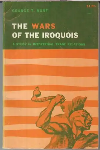 Hunt, George T: The wars of the Iroquois. A study in intertribal trade realtions. 