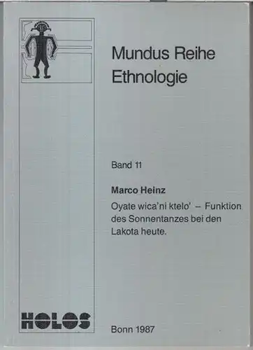 Heinz, Marco: Oyate wica' ni ktelo' - Funktion des Sonnentanzes bei den Lakota heute ( = Mundus Reihe Ethnologie, Band 11 ). 