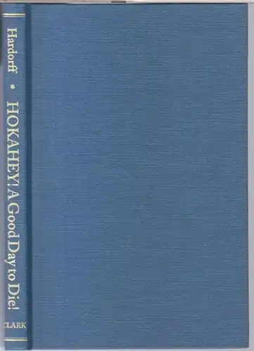 Hardorff, Richard G: Hokahey ! A good day to die ! The indian casualities of the Custer fight ( Frontier military series ). 