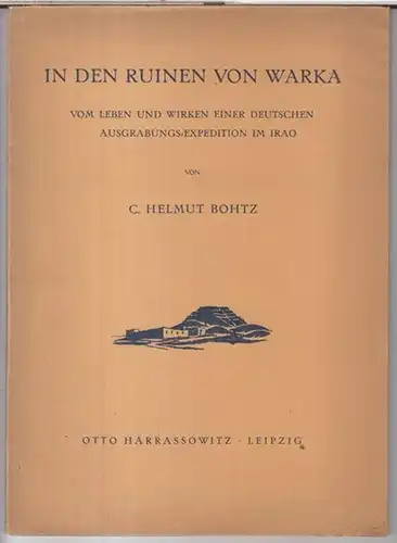 Warka. - Helmut Bohtz. - Vorwort von W. Andrae: In den Ruinen von Warka. Vom Leben und Wirken einer deutschen Ausgrabung - Expedition im Iraq ( Irak ). 