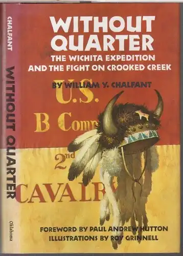 Chalfant, William Y. - Foreword by Paul Andrew Hutton. - illustrated by Roy Grinnell: Without quarter. The Wichita expedition and the fight in Crooked Creek. 