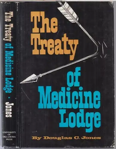 Jones, Douglas C: The treaty of medicine lodge. The story of the great treaty council as told by eyewitnesses. 