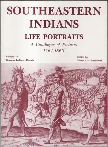 Southeastern Indians. - Edited by Emma Lila Fundburk: Southeastern Indians. Life portraits. A catalogue of pictures 1564 - 1860. 