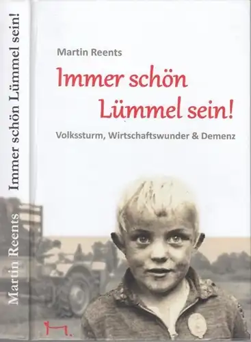 Reents, Martin: Immer schön Lümmel sein ! Volkssturm, Wirtschaftswunder & Demenz. - Autobiographische Erzählung. 