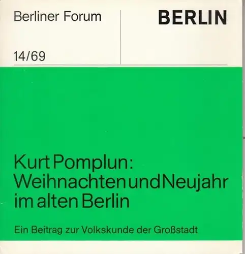 Berliner Forum. - Kurt Pomplun ( 1910 - 1977 ): Kurt Pomplun - Weihnachten und Neujahr im alten Berlin. Ein Beitrag zur Volkskunde der Großstadt. - Widmungsexemplar ! ( = Berliner Forum 14 / 69 ). 