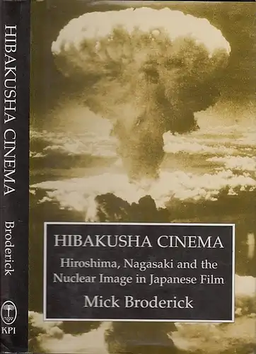 Broderick, Mick: Hibakusha Cinema : Hiroshima, Nagasaki and the Nuclear Image in Japanese Film. (=Japanes Studies, ed. Yoshio Sugimoto). 