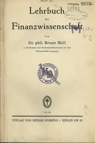 Moll, Bruno: Lehrbuch der Finanzwissenschaft. I. Grundlegung (Finanzwissenschaftliche Methodik / Nationalökonomische Voraussetzungen). II. Finanzwirtschaftslehre (Formelle Haushaltslehre (Budgetwesen) / Ausgabenlehre / Fiskalische Einnahmelehre). III...