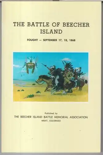 Beecher Island battle memorial association. - Texts by Thomas Ranahan / Scout A. J. Pliley / Addison Sheldon and others: The battle of Beecher Island, fought - september 17, 18, 1868. 