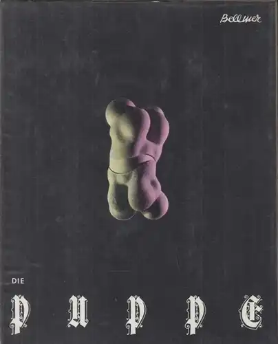 Bellmer, Hans: Die Puppe. - Inhalt: 1. Die Puppe. 2. Die Spiele der Puppe ( Mit Prosagedichten von Paul Eluard ). 3. Die Anatomie des Bildes ( Kleine Anatomie des körperlichen Unbewussten oder die Anatomie des Bildes ). 