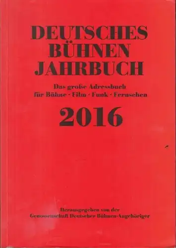 BühnenJahrbuch: Deutsches Bühnen Jahrbuch, Spielzeit 2015 / 2016. 