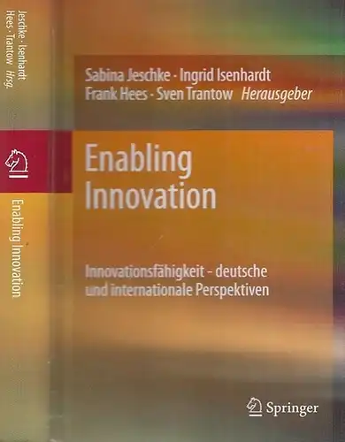 Jeschke, Sabina - Ingrid Isenhardt, Frank Hees, Sven Trantow (Hrsg.): Enabling Innovation. Innovationsfähigkeit - deutsche und internationale Perspektiven. 