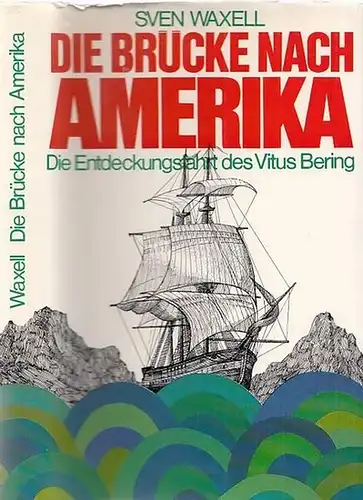 Waxell, Sven   G.W. Steller: Die Brücke nach Amerika. Abenteuerliche Entdeckungsfahrt des Vitus Bering 1733   1743. Reisebericht seines Ersten Offiziers und Stellvertreters.. 
