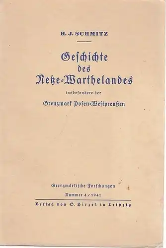 Schmitz, H.J.   Veröffentlichungen der Grenzmärkischen Gesellschaft zur Erforschung und Pflege der Heimat e.V., Schneidemühl: Geschichte des Netze Warthelandes insbesondere der Grenzmark Posen Westpreußen.. 