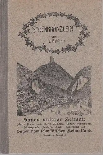 Rebholz, E. (Hrsg.): Sagenkränzlein. Eine Sammlung der schönsten Sagen vom oberen Donau- und oberen Neckartal, dem angrenzenden Gebiete und vom Schwäbischen Heimatland. Erweiterte Ausgabe. 