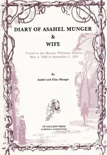 Munger, Asahel and  Eliza: Diary of Asahel Munger & Wife. Travel to the Marcus Whitman Mission May 4, 1839 to September 3, 1839. 