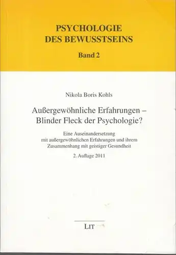 Kohls, Nikola Boris: Außergewöhnliche Erfahrungen - Blinder Fleck der Psychologie ?  Eine Auseinandersetzung mit außergewöhnlichen Erfahrungen und ihrem Zusammenhang mit geistiger Gesundheit ( = Psychologie des Bewußtseins - Texte - Band 2 ). 