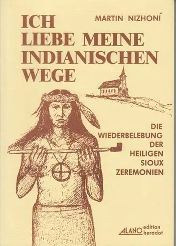 Nizhoni, Martin: Ich liebe meine indianischen Wege. Die Wiederbelebung der heiligen Sioux-Zeremonien. 