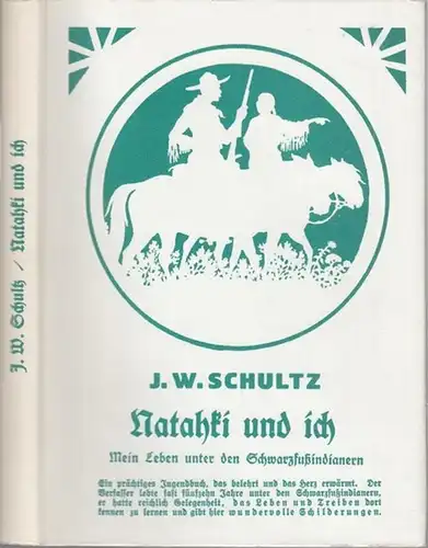 Schultz, J. W. - Herausgeber: German-American Pioneer Society. - Deutsch von Elisabeth Friederichs. - Buchschmuck und Erklärungen von Frederick Weygold: Natahki und ich. Mein Leben...