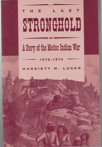 The Last Stronghold. A Story of the  Modoc Indian War 1872 - 1873