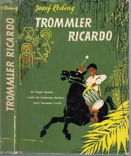Reding, Josef. - illustriert von Horst Rumberg: Trommler Ricardo. Ein junger Spanier erlebt die Eroberung Mexikos unter Hernando Cortez. - Widmungsexemplar !. 