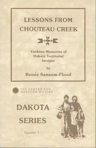 Sansom-Flood, Renee: Lessons from Chouteau Creek. Yankton Memories of Dakota Territorial Intrigue ( = Dakota Series Numer 1 ). 