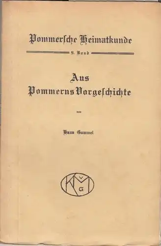 Gummel, Hans: Aus Pommerns Vorgeschichte. Eine Einführung in ihre Erforschung. Mit zahlreichen Abbildungen. ( Pommersche Heimatkunde. Herausgeber  Fr. Adler und M. Wehrmann, Band 9 ). 