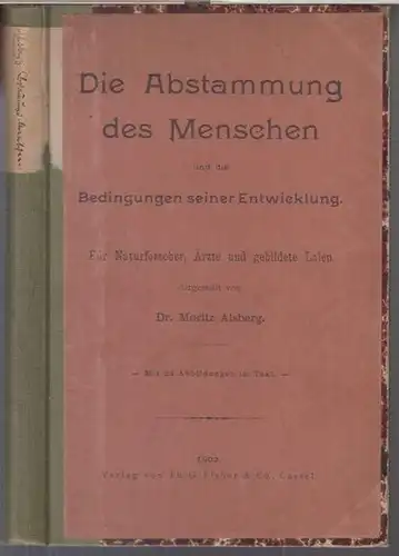 Alsberg, Moritz: Die Abstammung des Menschen und die Bedingungen seiner Entwicklung. Für Naturforscher, Ärzte und gebildete Laien. 