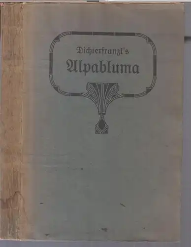 Dichterfranzl ( das ist Franz Dworzak ): Alpabluma. Ernste und heitere Gedichte vom Dichterfranzl in Stuben a. A. - Widmungsexemplar !. 