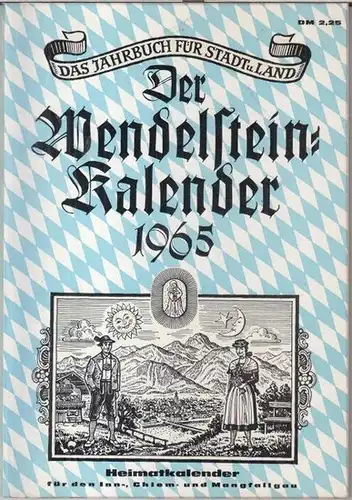 Wendelstein. - Red.: Helmut Braun. - Beiträge: Sophie Droste-Hülshoff / Maria Berchtenbreiter / Josef Sauer und viele andere: Der Wendelstein-Kalender 1965. - Das Jahrbuch für...