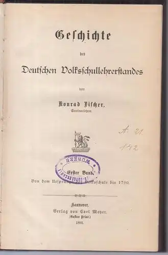 Fischer, Konrad: Geschichte des Deutschen Volksschullehrerstandes. Erster Band: Von dem Ursprung der Volksschule bis 1790. 