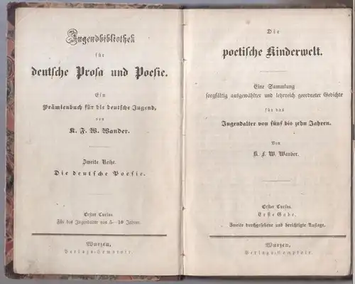 Wander, K. F. W: Die poetische Kinderwelt. Eine Sammlung sorgfältig ausgewählter und lehrreich geordneter Gedichte für das Jugendalter von fünf bis zehn Jahren ( =.. 