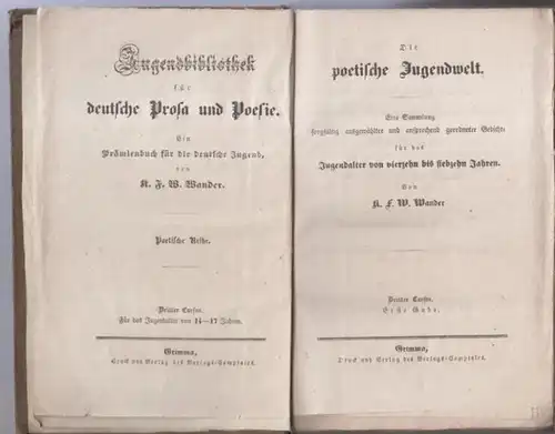 Wander, K. F. W: Die poetische Jugendwelt. Eine Sammlung sorgfältig ausgewählter und ansprechend geordneter Gedichte für das Jugendalter von vierzehn bis siebzehn Jahren ( =.. 