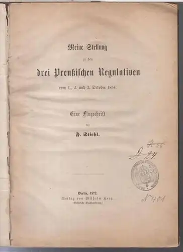 Stiehl, F(erdinand): Meine Stellung zu den drei Preußischen Regulativen vom 1., 2. und 3. October 1854. Eine Flugschrift. 