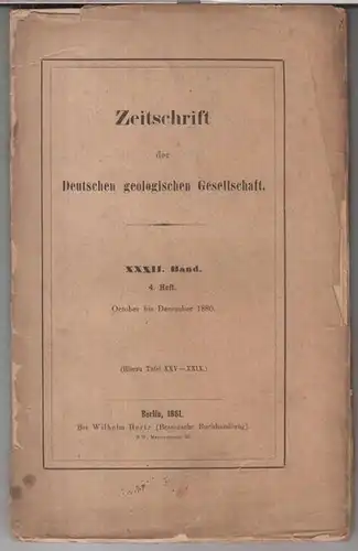 Deutsche Geologische Gesellschaft. - Beiträge: W. Dames / C. Rammelsberg / F. Wahnschaffe u. a: XXXII. ( 32. ) Band 1881, 4. Heft: Zeitschrift der...