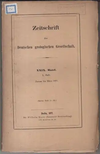 Deutsche Geologische Gesellschaft. - Beiträge: A. Krause / C. Rammelsberg / Hilgendorf / A. Halfar / Gustav Wolff u. a: XXIX (29. ) Band 1877...