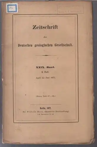 Deutsche Geologische Gesellschaft. - Beiträge: Georg Boehm / E. Weiss / Edmund Naumann u. a: XXIX (29. ) Band 1877, 2. Heft, April bis Juni:...