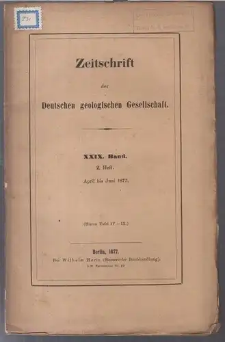 Deutsche Geologische Gesellschaft.   Beiträge: Georg Boehm / E. Weiss / Edmund Naumann u. a: XXIX (29. ) Band 1877, 2. Heft, April bis.. 