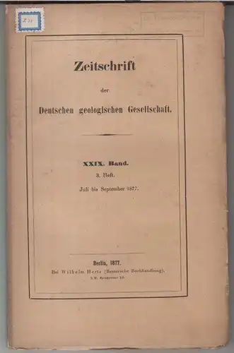 Deutsche Geologische Gesellschaft. - Beiträge: A. von Groddeck / F. Hilgendorf / J. Lemberg / W. Branco u. a: XXIX (29. ) Band 1877, 3...