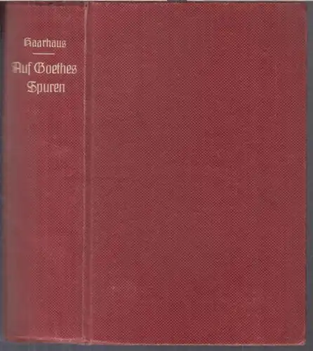 Goethe, Johann Wolfgang von. - Julius R. Haarhaus: Auf Goethes Spuren in Italien. Komplett mit 1. - 3. Theil in einem Band: 1. Ober-Italien / 2. Mittel-Italien / 3. Unter-Italien. 